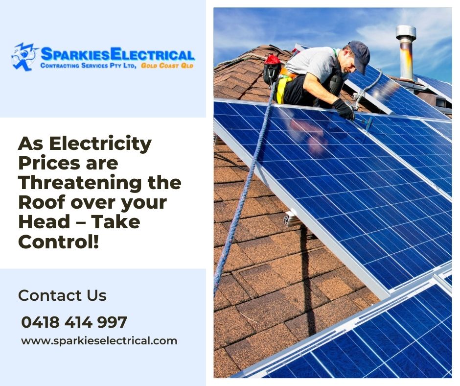 As Electricity Prices are Threatening the Roof over your Head – Take Control! - Electrician Gold Coast - Sparkies Electrical